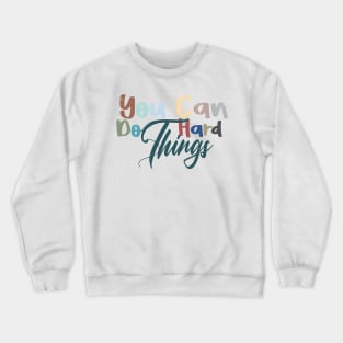 you can do hard things motivation gift for special person Crewneck Sweatshirt